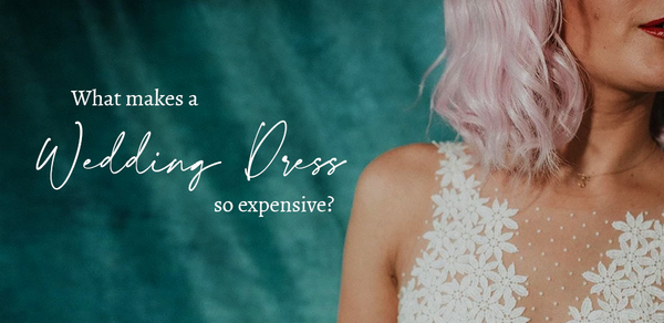 What Makes a Wedding Dress so Expensive?