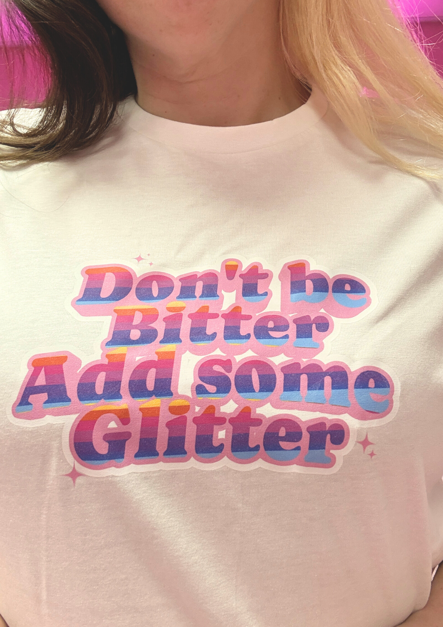Don't be bitter add some glitter full t shirt